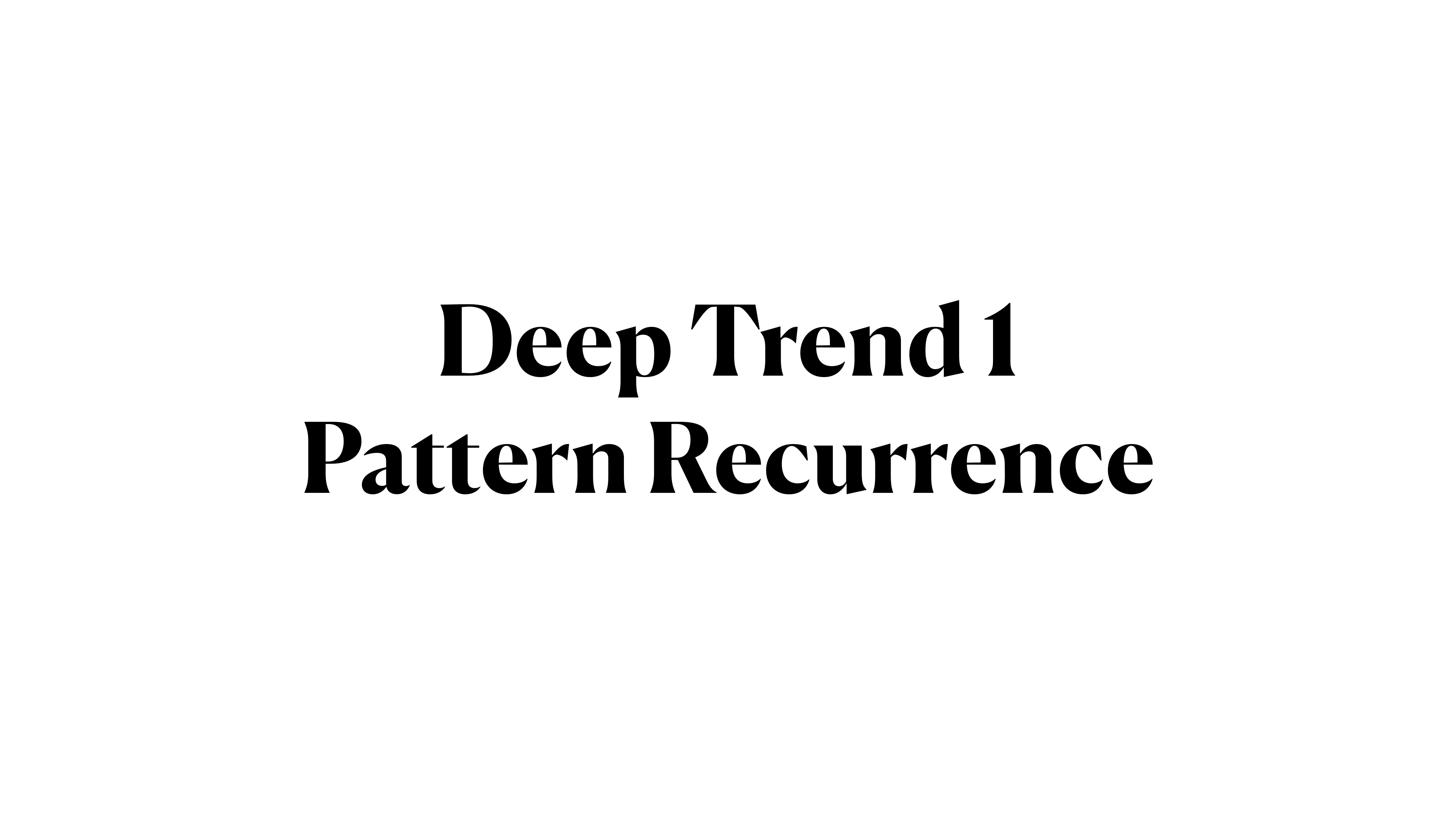 Deep Trend 1: Pattern Recurrence